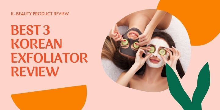 best korean exfoliator review