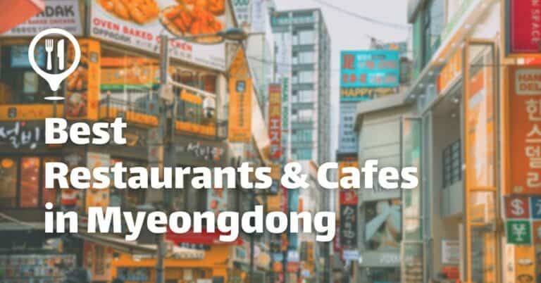 20  Best Restaurants and Cafes in Myeongdong, Seoul