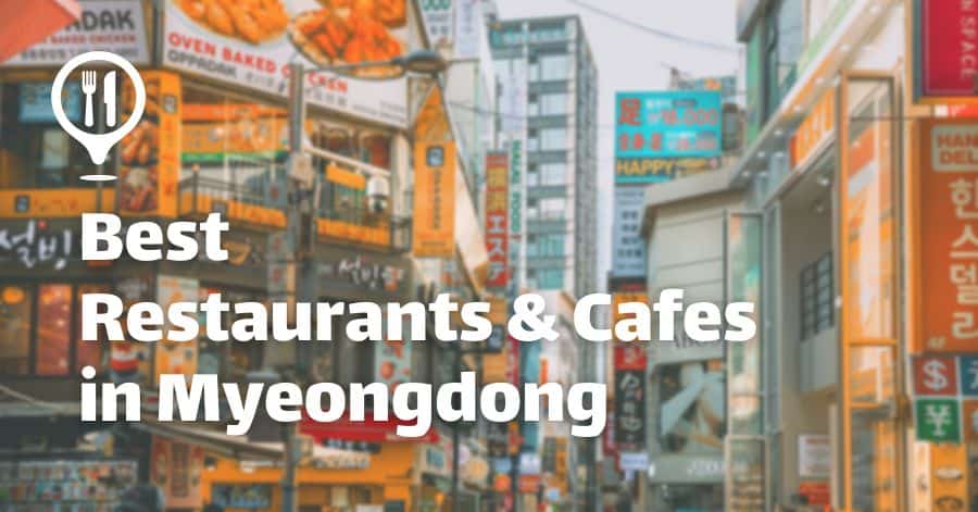 Best Restaurants and Cafes in Myeongdong