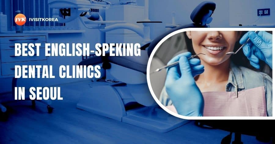 Best English-Speaking Dental Clinics in Seoul